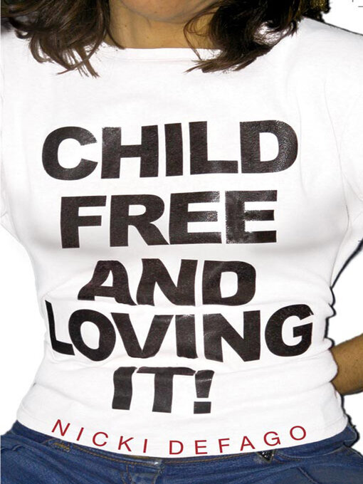 Title details for Childfree and Loving It! by Nicki Defago - Available